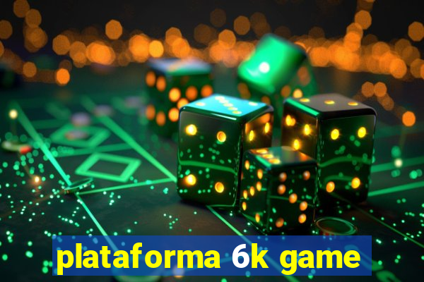 plataforma 6k game